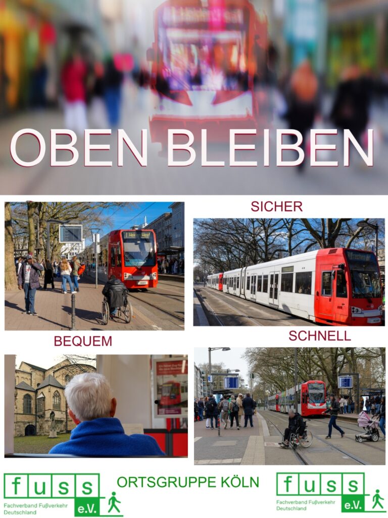 Plakat mit Fotos von Straßenbahnen am Kölner Neumarkt, dazu die Worte Oben bleiben, Sicher, Bequem, Schnell und das Logo des Fuss e.V.